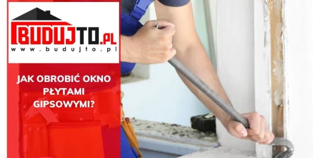 Jak obrobić okno płytami gk - krok po kroku do idealnego wykończenia